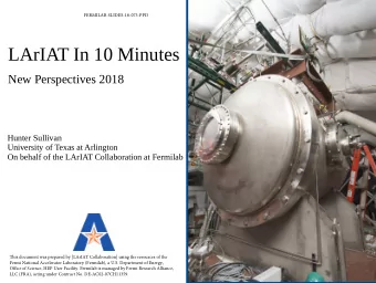 LArIAT In 10 Minutes  New Perspectives 2018  Hunter Sullivan  University of Texas at Arlington  On