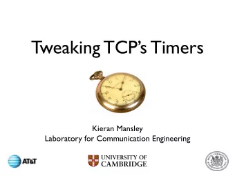 Tweaking TCPs Timers  Kieran Mansley  Laboratory for Communication Engineering  Context