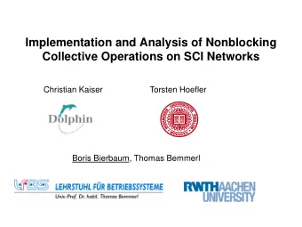 Implementation and Analysis of Nonblocking  Collective Operations on SCI Networks  Christian Kaiser