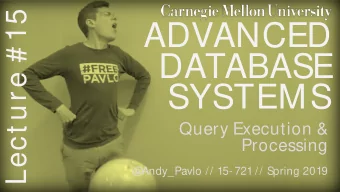 ADVANCED  DATABASE  SYSTEMS  Query Execution &amp;  Processing  @  Andy_Pavlo // 15- 721 // Spring