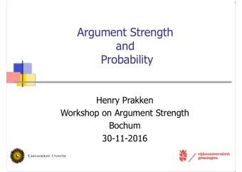 Argument Strength  and  Probability  Henry Prakken  Workshop on Argument Strength  Bochum
