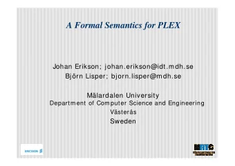 A Formal Semantics for PLEX  Johan Erikson; johan.erikson@idt.mdh.se  Bjrn Lisper;