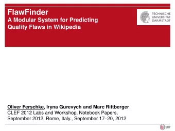 FlawFinder  A Modular System for Predicting  Quality Flaws in Wikipedia  Oliver Ferschke, Iryna
