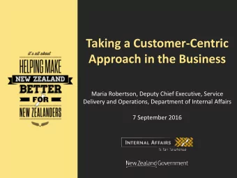 Taking a Customer-Centric  Approach in the Business  Maria Robertson, Deputy Chief Executive,