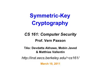 Symmetric-Key  Cryptography  CS 161: Computer Security  Prof. Vern Paxson  TAs: Devdatta Akhawe,