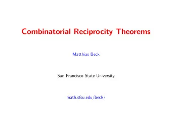 Combinatorial Reciprocity Theorems  Matthias Beck  San Francisco State University