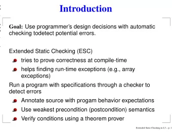 Introduction Goal: Use programmers design decisions with automatic  checking todetect potential