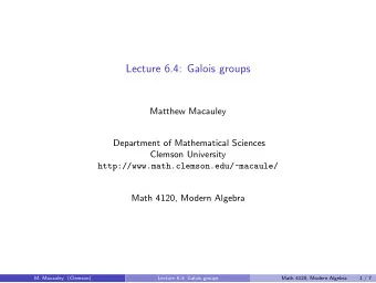 Lecture 6.4: Galois groups  Matthew Macauley  Department of Mathematical Sciences  Clemson