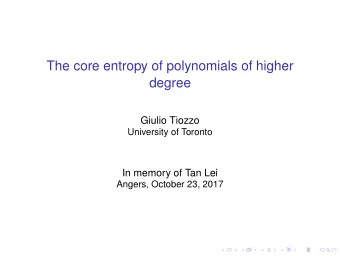 The core entropy of polynomials of higher  degree  Giulio Tiozzo  University of Toronto  In memory