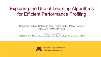 Exploring the Use of Learning Algorithms  for Efficient Performance Profiling  Shoumik Palkar,