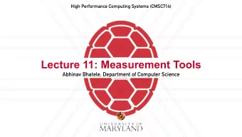 Lecture 11: Measurement Tools  Abhinav Bhatele, Department of Computer Science  Summary of last