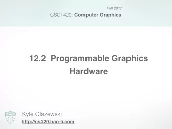 12.2  Programmable Graphics   Hardware  Kyle Olszewski  http://cs420.hao-li.com  1  Introduction