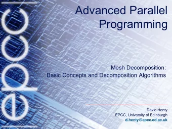 Programming  Mesh Decomposition:  Basic Concepts and Decomposition Algorithms  David Henty  EPCC,