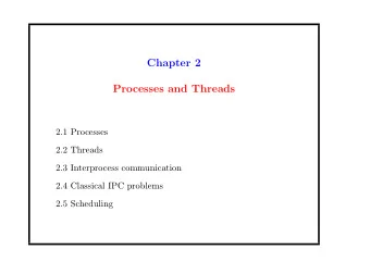 Chapter 2  Processes and Threads  2.1 Processes  2.2 Threads  2.3 Interprocess communication  2.4