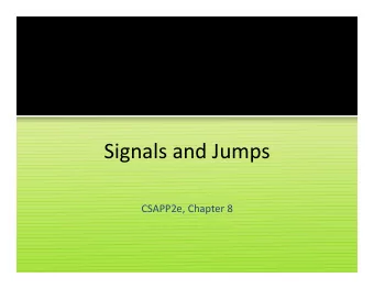 Signals and Jumps  CSAPP2e, Chapter 8  Recall: Running a New Program  int execl(char *path,  char