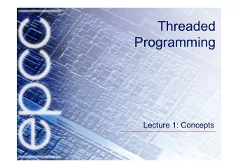 Threaded  Programming  Lecture 1: Concepts  Overview  Shared memory systems  Basic Concepts
