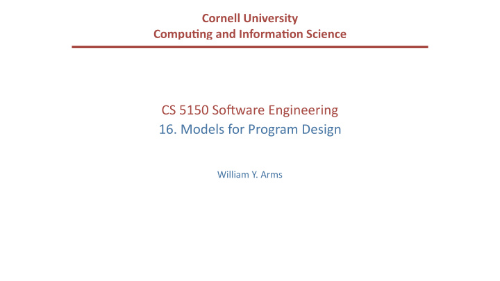 cs 5150 so ware engineering 16 models for program design