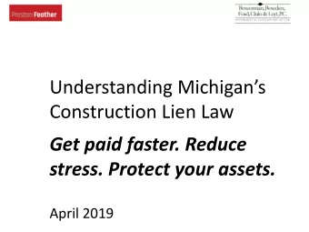 Construction Lien Law  Get paid faster. Reduce  stress. Protect your assets.  April 2019  Why This