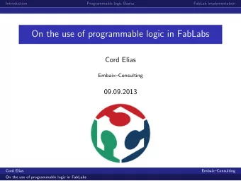 On the use of programmable logic in FabLabs  Cord Elias  EmbaixConsulting  09.09.2013  Cord