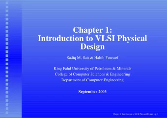 Chapter 1:  Introduction to VLSI Physical  Design  Sadiq M. Sait &amp; Habib Youssef  King Fahd