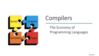 Compilers  The Economy of  Programming Languages  Alex Aiken  Economy  Why are there so many
