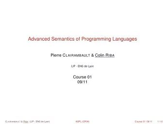 Advanced Semantics of Programming Languages Pierre C LAIRAMBAULT &amp; Colin R IBA  LIP - ENS de