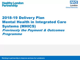 Systems (MHICS)  Previously the Payment &amp; Outcomes  Programme  Working in partnership to