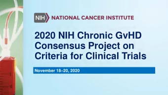2020 NIH Chronic GvHD  Consensus Project on  Criteria for Clinical Trials November 18  20, 2020