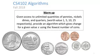 CS4102 Algorithms  Fall 2018  Warm up  Given access to unlimited quantities of pennies, nickels