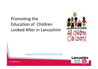 Promoting the  Education of  Children  Looked After in Lancashire  Lancashire Virtual School for