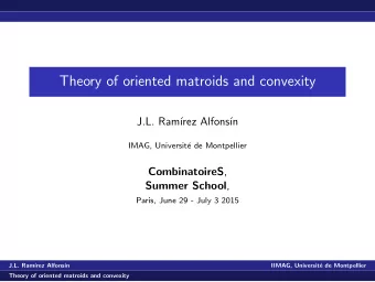 Theory of oriented matroids and convexity  J.L. Ram  rez Alfons  n  IMAG, Universit  e de