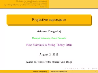 Projective superspace  Ariunzul Davgadorj  Masaryk University, Czech Republic  New Frontiers in