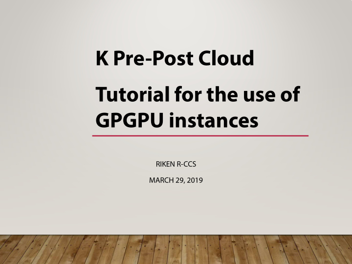k pre post cloud tutorial for the use of gpgpu instances