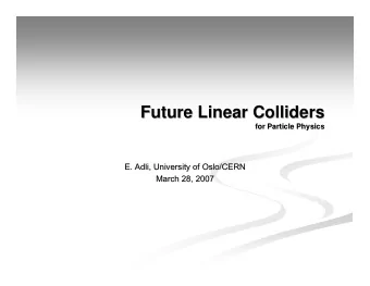 Future Linear Colliders  Future Linear Colliders  for Particle Physics  for Particle Physics  E.