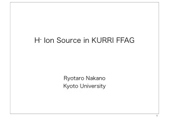 H - Ion Source in KURRI FFAG  Ryotaro Nakano  Kyoto University  1  Contents  New H- Injection