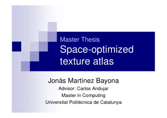 Space-optimized  texture atlas  Jons Martnez Bayona  Advisor: Carlos Andujar  Master in