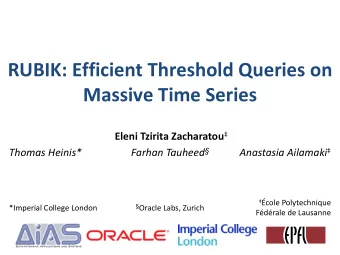 RUBIK: Efficient Threshold Queries on  Massive Time Series Eleni Tzirita Zacharatou   Thomas