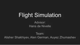 Flight Simulation  Advisor:  Hans de Nivelle  Team:  Alisher Shakhiyev, Alen German, Auyez