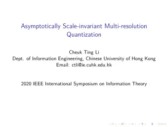 Asymptotically Scale-invariant Multi-resolution  Quantization  Cheuk Ting Li  Dept. of Information