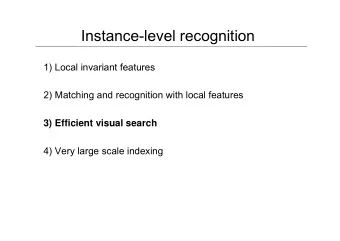 Instance-level recognition  1) Local invariant features  2) Matching and recognition with local