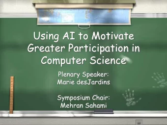 Using AI to Motivate  Greater Participation in  Computer Science  Plenary Speaker:  Marie