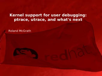 Kernel support for user debugging:  ptrace, utrace, and what's next  Roland McGrath  Kernel support