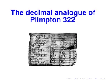 The decimal analogue of  Plimpton 322  Plimpton 322 (P322)  The famous Babylonian clay tablet