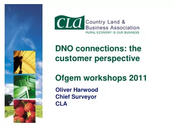 DNO connections: the  customer perspective  Ofgem workshops 2011  Oliver Harwood  Chief Surveyor