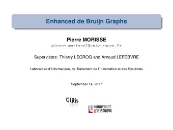 Enhanced de Bruijn Graphs  Pierre MORISSE  pierre.morisse2@univ-rouen.fr  Supervisors: Thierry
