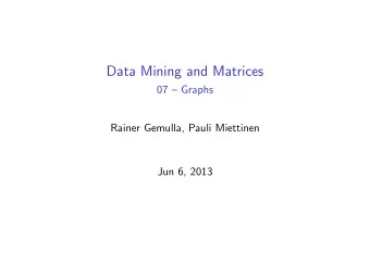 Data Mining and Matrices  07  Graphs  Rainer Gemulla, Pauli Miettinen  Jun 6, 2013  Graph mining