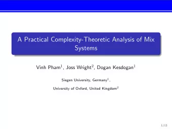 A Practical Complexity-Theoretic Analysis of Mix  Systems Vinh Pham 1 , Joss Wright 2 , Dogan
