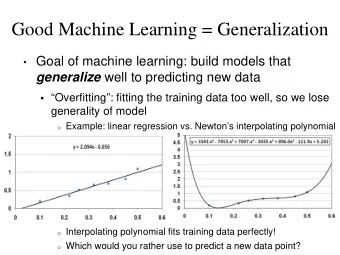 Good Machine Learning = Generalization  Goal of machine learning: build models that generalize