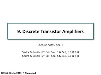 9. Discrete Transistor Amplifiers  Lecture notes: Sec. 6 Sedra &amp; Smith (6 th Ed): Sec. 5.6,