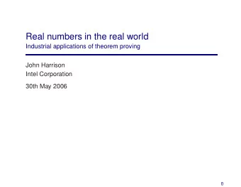 Real numbers in the real world  Industrial applications of theorem proving  John Harrison  Intel